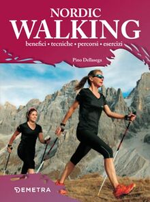 Nordic Walking: Benefici - Tecniche - Percorsi - Esercizi (Fitness)