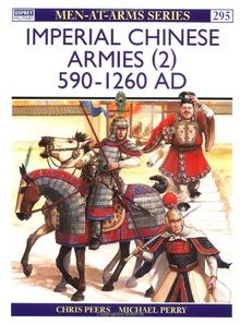 Imperial Chinese Armies (2): 590-1260 AD: 590-1260 AD Vol 2 (Men-at-Arms)