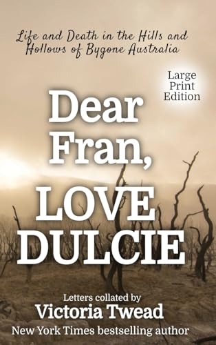 Dear Fran, Love Dulcie - LARGE PRINT: Life and Death in the Hills and Hollows of Bygone Australia