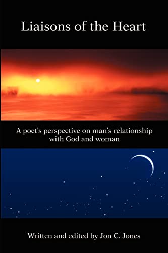 Liaisons of the Heart: A poet's perspective on man's relationship with God and woman