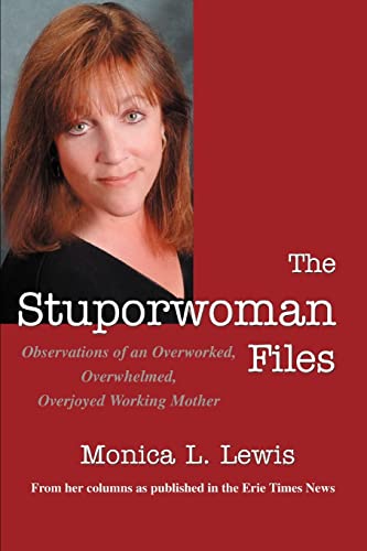 The Stuporwoman Files: Observations of an Overworked, Overwhelmed, Overjoyed Working Mother