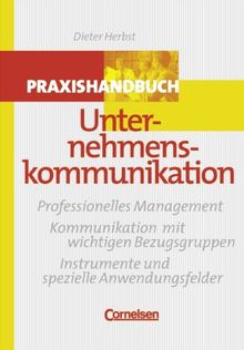 Praxishandbuch Unternehmenskommunikation: Professionelles Management - Kommunikation mit wichtigen Bezugsgruppen - Instrumente und spezielle Anwendungsfelder. Buch