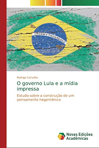 O governo Lula e a mídia impressa: Estudo sobre a construção de um pensamento hegemônico