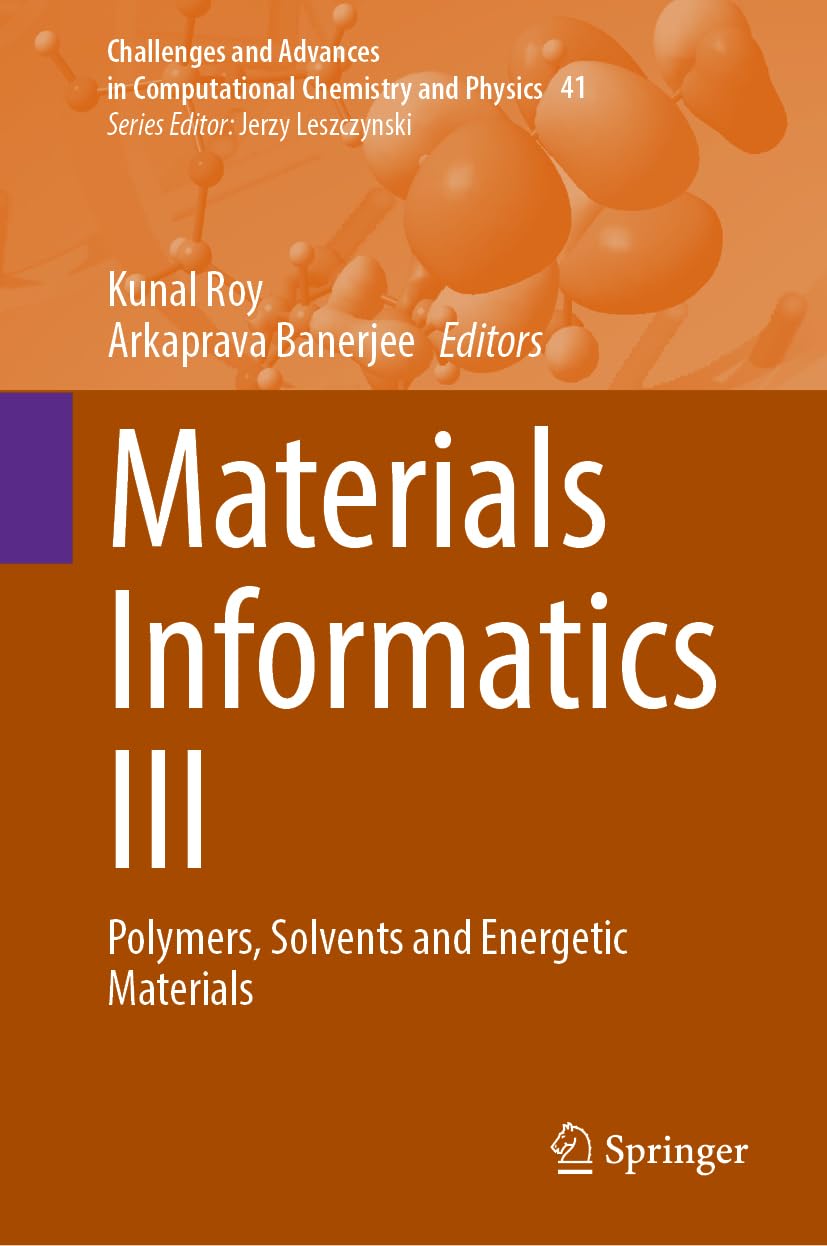 Materials Informatics III: Polymers, Solvents and Energetic Materials (Challenges and Advances in Computational Chemistry and Physics, 41, Band 41)