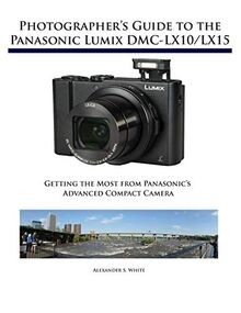 PHOTOGRAPHERS GT THE PANASONIC: Getting the Most from Panasonic's Advanced Compact Camera