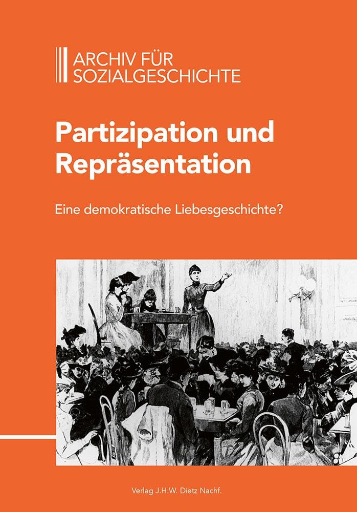 Archiv für Sozialgeschichte. Band 65: Partizipation und Repräsentation Eine demokratische Liebesgeschichte?