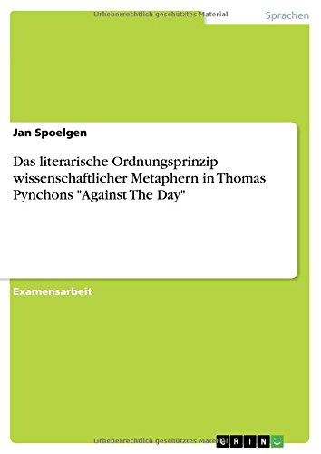 Das literarische Ordnungsprinzip wissenschaftlicher Metaphern in Thomas Pynchons Against The Day