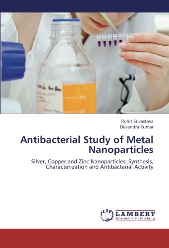 Antibacterial Study of Metal Nanoparticles: Silver, Copper and Zinc Nanoparticles: Synthesis, Characterization and Antibacterial Activity