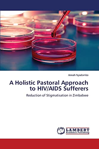 A Holistic Pastoral Approach to HIV/AIDS Sufferers: Reduction of Stigmatisation in Zimbabwe