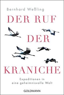 Der Ruf der Kraniche: Expeditionen in eine geheimnisvolle Welt