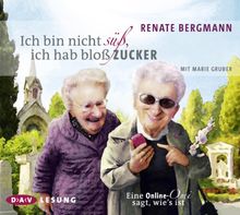 Ich bin nicht süß, ich hab bloß Zucker: Eine Online-Omi sagt, wie's ist (3 CDs)