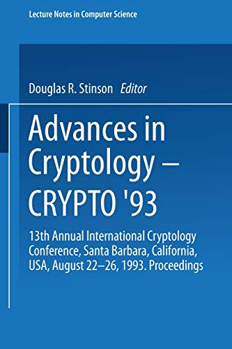 Advances in Cryptology ― CRYPTO ’93: 13th Annual International Cryptology Conference Santa Barbara, California, USA August 22–26, 1993 Proceedings (Lecture Notes in Computer Science, 773, Band 773)