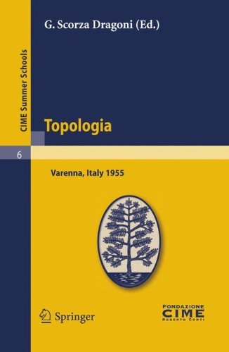 Topologia: Lectures Given at the Centro Internazionale Matematico Estivo (C.I.M.E) held in Varenna (Como), Italy, August 26-September 3, 1955 (Italian and French Edition) (C.I.M.E. Summer Schools)