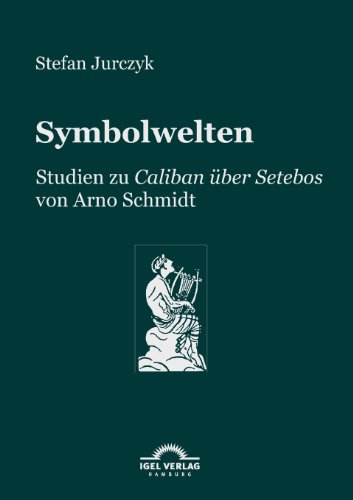 Symbolwelten: Studien zu Caliban über Setebos von Arno Schmidt
