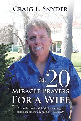 My 20 Miracle Prayers for a Wife: “Then the Lord Said, Look, I Am Setting a Plumb Line Among My People.” —Amos 7:8 Niv