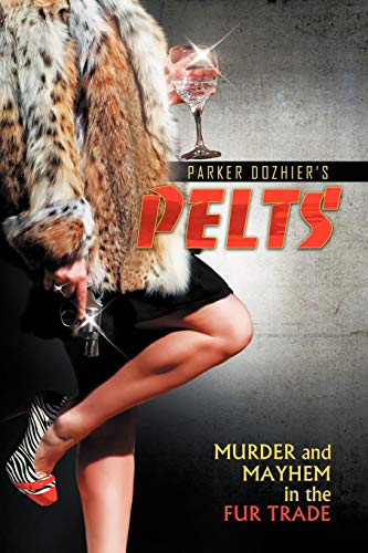 Pelts: Murder And Mayhem In The Fur Trade