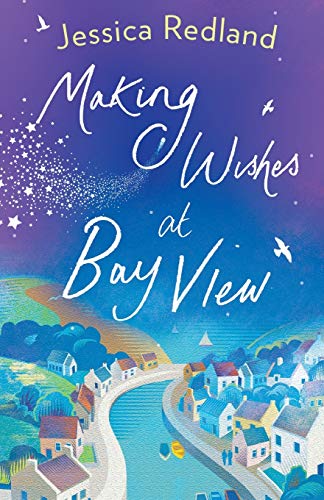 Making Wishes at Bay View: The perfect uplifting novel of love and friendship from bestseller Jessica Redland (Welcome To Whitsborough Bay, 1)