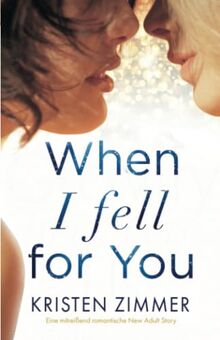 When I Fell for You: Eine mitreißend romantische New Adult Story