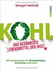 Kohl: Das gesündeste Lebensmittel der Welt. Mit Trendrezepten für Grünkohlchips, Smoothies und mehr.