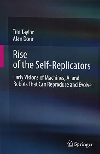 Rise of the Self-Replicators: Early Visions of Machines, AI and Robots That Can Reproduce and Evolve