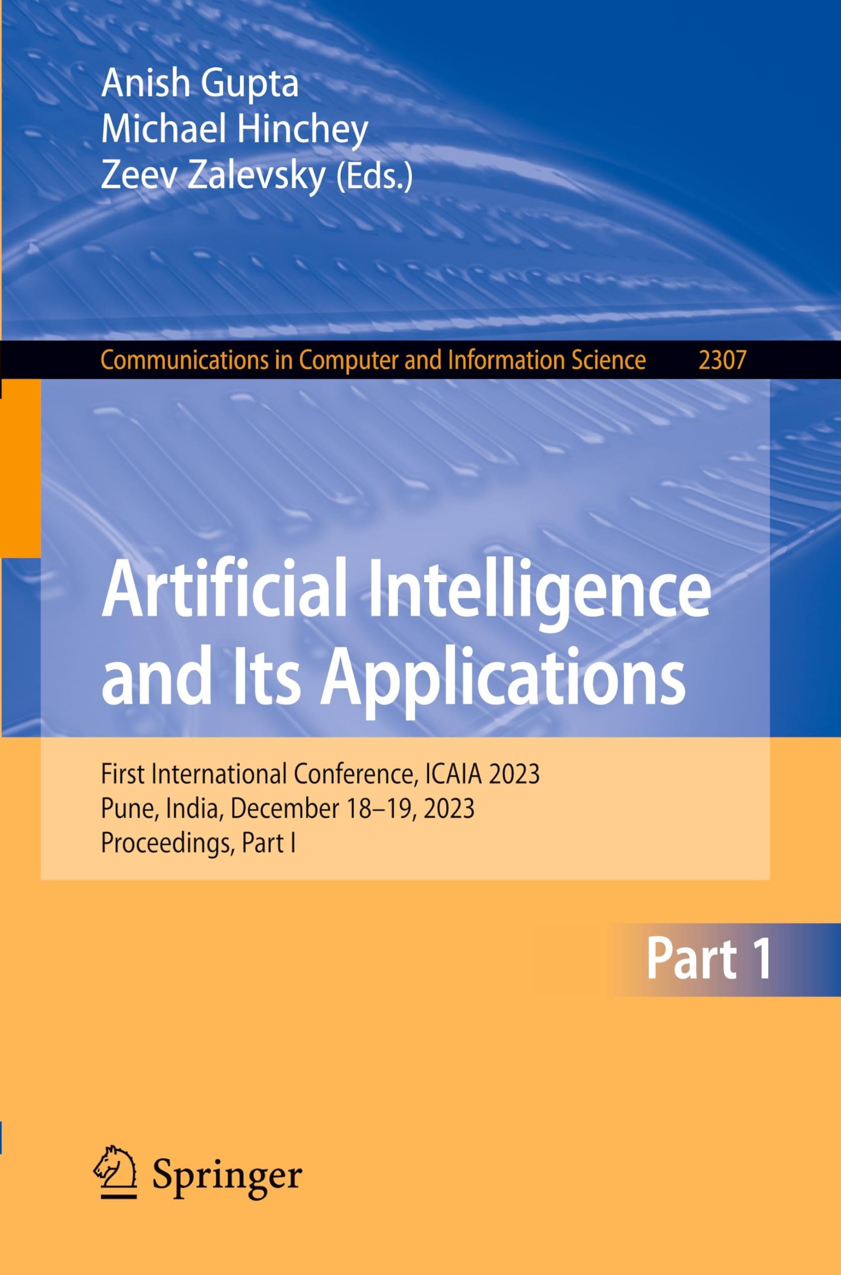 Artificial Intelligence and Its Applications: First International Conference, ICAIA 2023, Pune, India, December 18-19, 2023, Proceedings, Part I ... and Information Science, 2307, Band 2307)