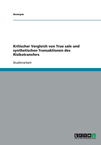 Kritischer Vergleich von True sale und synthetischen Transaktionen des Risikotransfers