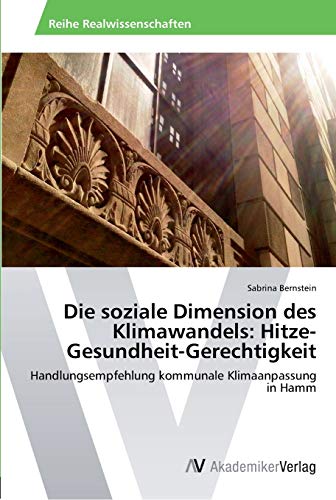 Die soziale Dimension des Klimawandels: Hitze-Gesundheit-Gerechtigkeit: Handlungsempfehlung kommunale Klimaanpassung in Hamm