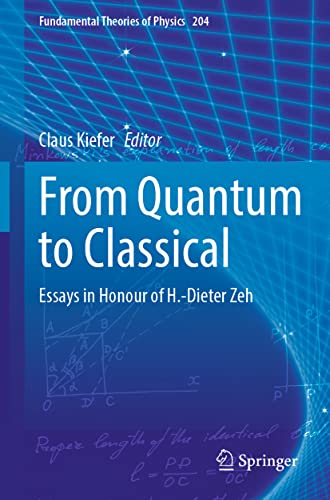 From Quantum to Classical: Essays in Honour of H.-Dieter Zeh (Fundamental Theories of Physics, 204, Band 204)