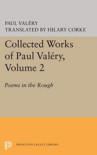 Collected Works of Paul Valery, Volume 2: Poems in the Rough (Princeton Legacy Library)