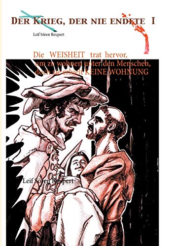 Die Weisheit trat hervor, um zu wohnen unter den Menschen, doch sie erhielt keine Wohnung: Der Krieg, der nie endete