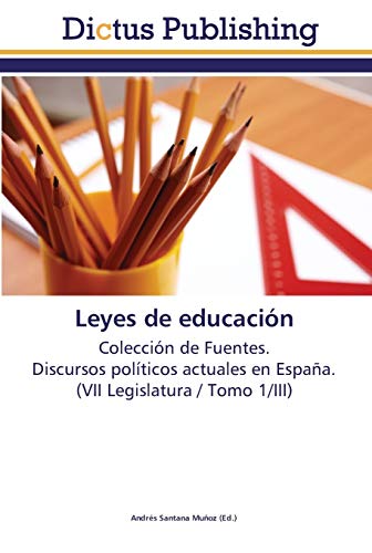 Leyes de educación: Colección de Fuentes. Discursos políticos actuales en España. (VII Legislatura / Tomo 1/III)