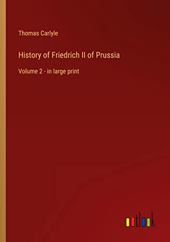 History of Friedrich II of Prussia: Volume 2 - in large print
