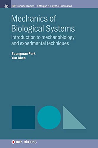 Mechanics of Biological Systems: Introduction to Mechanobiology and Experimental Techniques (Iop Concise Physics)