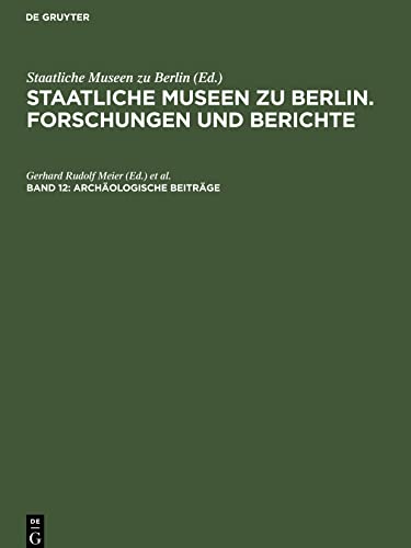 Staatliche Museen zu Berlin. Forschungen und Berichte, Band 12, Archäologische Beiträge