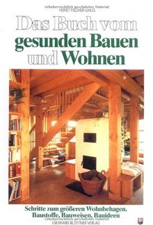 Das Buch vom gesunden Bauen und Wohnen: Schritte zum größeren Wohnbehagen. Baustoffe, Bauweisen, Bauideen