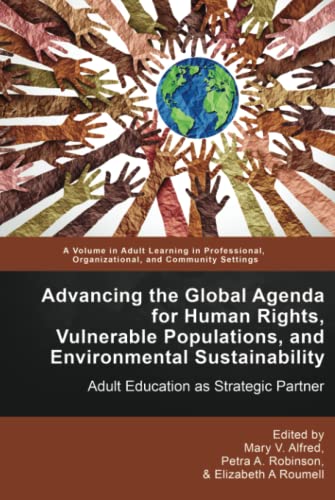 Advancing the Global Agenda for Human Rights, Vulnerable Populations, and Environmental Sustainability: Adult Education as Strategic Partner (Adult ... Organizational, and Community Settings)