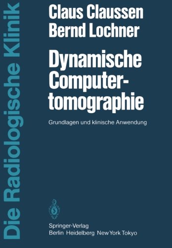 Dynamische Computertomographie: Grundlagen und klinische Anwendung (Die Radiologische Klinik)