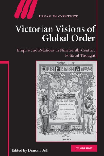 Victorian Visions of Global Order: Empire and International Relations in Nineteenth-Century Political Thought (Ideas in Context, Band 86)