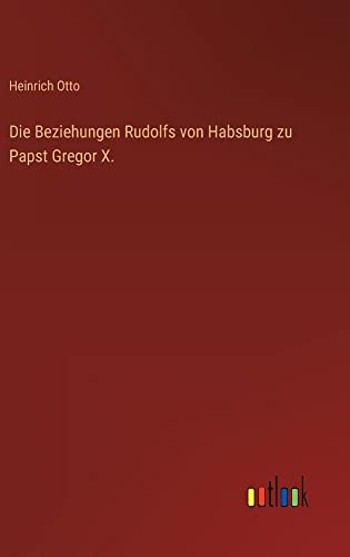 Die Beziehungen Rudolfs von Habsburg zu Papst Gregor X.