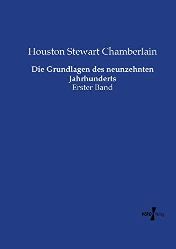 Die Grundlagen des neunzehnten Jahrhunderts: Erster Band