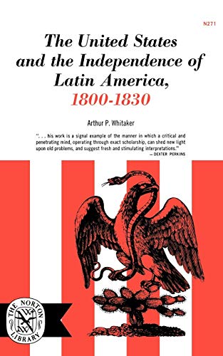 The U.S. and the Independence of Latin America, 1800-1830 (Norton Library (Paperback))