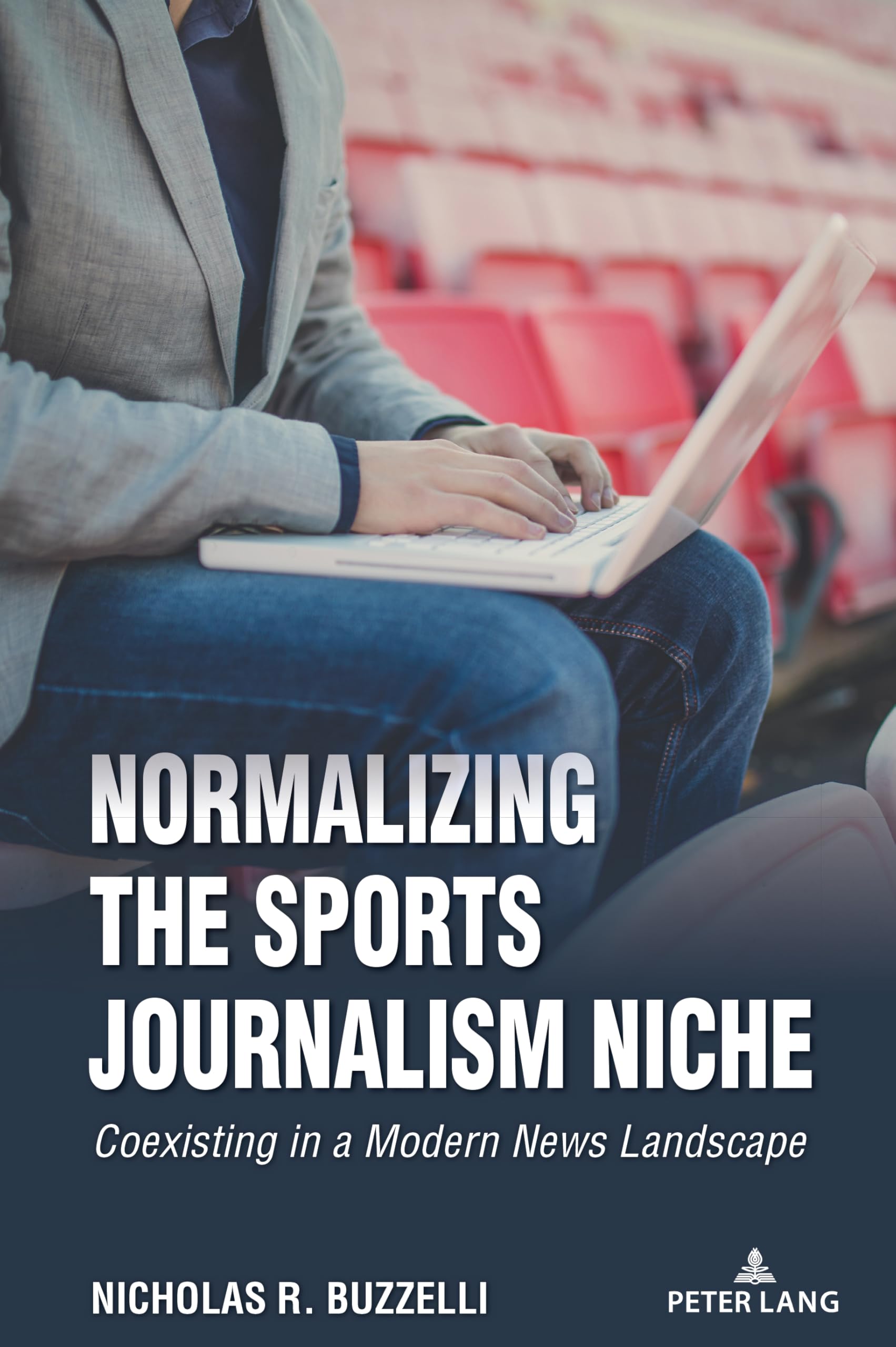 Normalizing the Sports Journalism Niche: Coexisting in a Modern News Landscape (Communication, Sport, and Society, Band 12)
