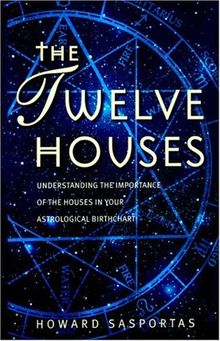 The Twelve Houses: Introduction to the Houses in Astrological Interpretation (Astrology Handbooks)