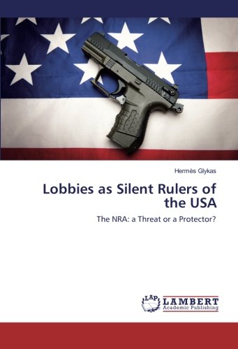Lobbies as Silent Rulers of the USA: The NRA: a Threat or a Protector?