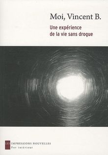 Moi, Vincent B. : une expérience de la vie sans drogue