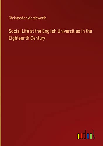 Social Life at the English Universities in the Eighteenth Century