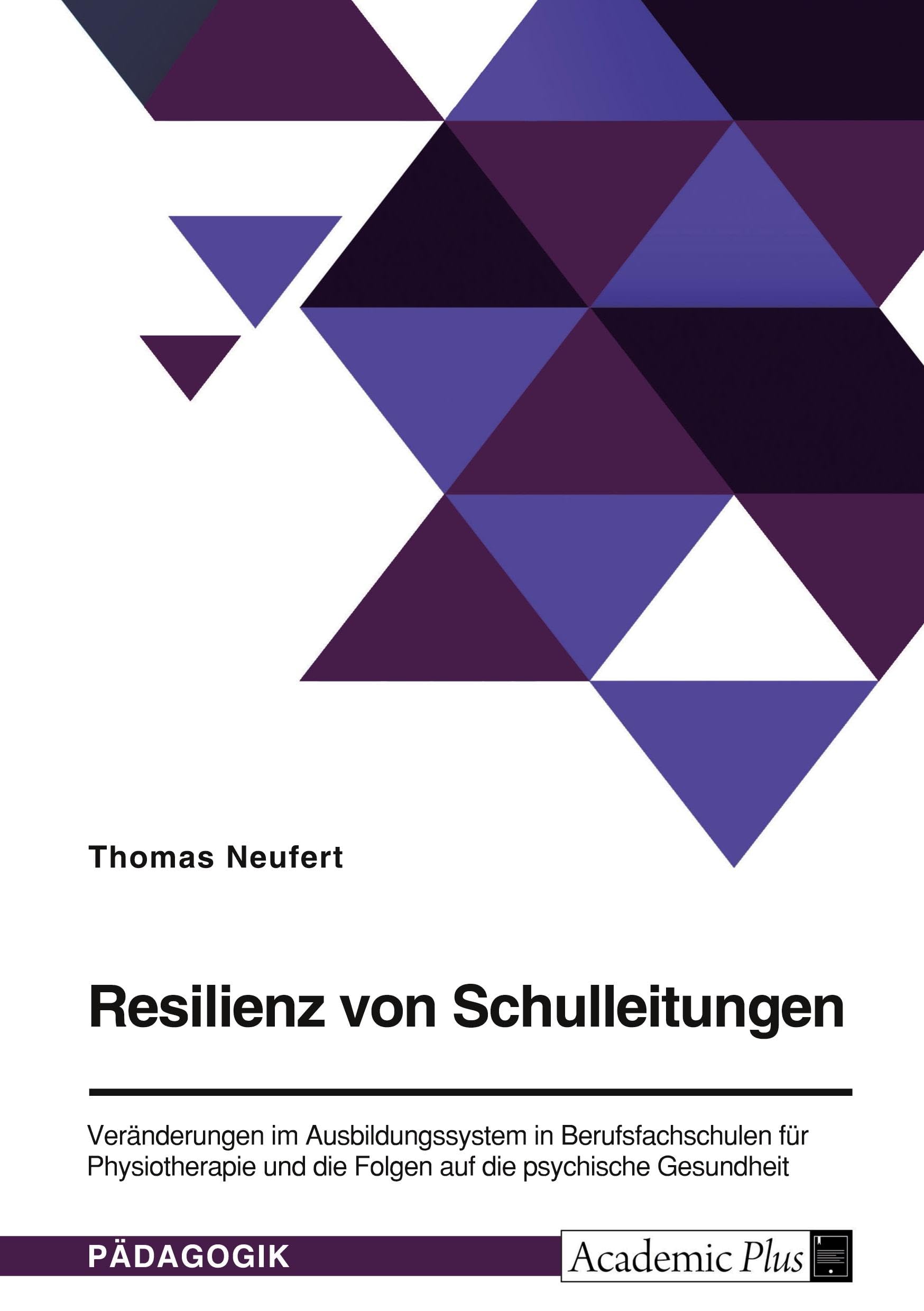 Resilienz von Schulleitungen. Veränderungen im Ausbildungssystem in Berufsfachschulen für Physiotherapie und die Folgen auf die psychische Gesundheit: Qualitative Forschung