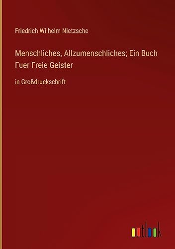 Menschliches, Allzumenschliches; Ein Buch Fuer Freie Geister: in Großdruckschrift