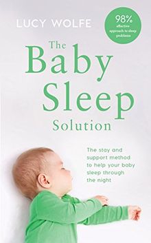 The Baby Sleep Solution: The stay-and-support method to help your baby sleep through the night