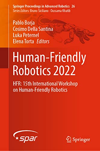 Human-Friendly Robotics 2022: HFR: 15th International Workshop on Human-Friendly Robotics (Springer Proceedings in Advanced Robotics, 26, Band 26)